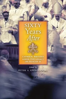 Sześćdziesiąt lat później: Katoliccy pisarze oceniają dziedzictwo Soboru Watykańskiego II - Sixty Years After: Catholic Writers Assess the Legacy of Vatican II