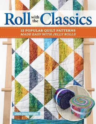 Roll with the Classics: 14 popularnych wzorów na kołdry ułatwionych dzięki żelkom - Roll with the Classics: 14 Popular Quilt Patterns Made Easy with Jelly Rolls