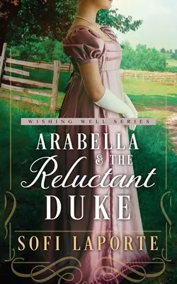 Arabella i niechętny książę: Słodki romans z czasów regencji - Arabella and the Reluctant Duke: A Sweet Regency Romance