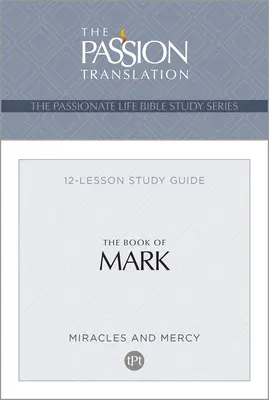 Tpt the Book of Mark: 12-lekcyjny przewodnik do studiowania - Tpt the Book of Mark: 12-Lesson Study Guide