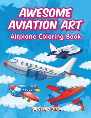 Niesamowita sztuka lotnicza: Kolorowanka z samolotami - Awesome Aviation Art: Airplane Coloring Book