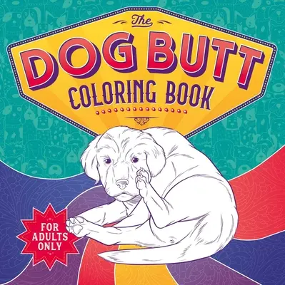 The Dog Butt Coloring Book: Kolorowanka dla dorosłych - The Dog Butt Coloring Book: Adult Coloring Book