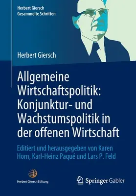 Ogólna polityka gospodarcza: polityka gospodarcza i polityka wzrostu w gospodarce otwartej: redakcja i publikacja: Karen Horn, Karl-Heinz Paqu - Allgemeine Wirtschaftspolitik: Konjunktur- Und Wachstumspolitik in Der Offenen Wirtschaft: Editiert Und Herausgegeben Von Karen Horn, Karl-Heinz Paqu