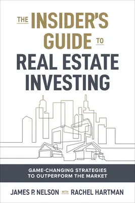 The Insider's Edge to Real Estate Investing: Strategie zmieniające zasady gry, aby wyprzedzić rynek - The Insider's Edge to Real Estate Investing: Game-Changing Strategies to Outperform the Market