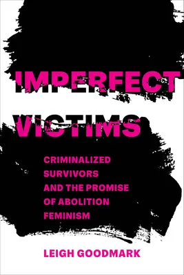 Niedoskonałe ofiary: Kryminalizowane ofiary i obietnica zniesienia feminizmu Tom 8 - Imperfect Victims: Criminalized Survivors and the Promise of Abolition Feminism Volume 8