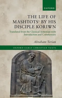 Życie Mashtotsa przez jego ucznia Koriwna: Przetłumaczone z klasycznego ormiańskiego z wprowadzeniem i komentarzem - The Life of Mashtots' by His Disciple Koriwn: Translated from the Classical Armenian with Introduction and Commentary