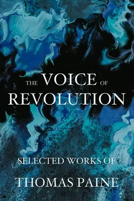 Głos rewolucji: Wybrane dzieła Thomasa Paine'a - The Voice of Revolution: Selected Works of Thomas Paine