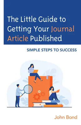 Mały przewodnik po publikacji artykułu w czasopiśmie: Proste kroki do sukcesu - The Little Guide to Getting Your Journal Article Published: Simple Steps to Success