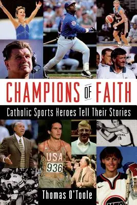 Mistrzowie wiary: Katoliccy bohaterowie sportu opowiadają swoje historie - Champions of Faith: Catholic Sports Heroes Tell Their Stories