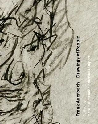 Frank Auerbach: Rysunki ludzi - Frank Auerbach: Drawings of People