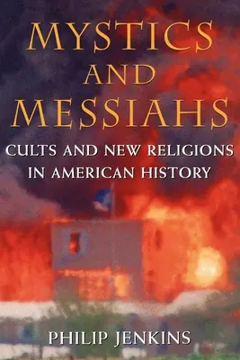 Mistycy i mesjasze: Kulty i nowe religie w historii Ameryki - Mystics and Messiahs: Cults and New Religions in American History