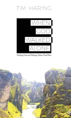 Kiedy Bóg szedł sam: Odnaleźć Boga i pomóc innym Go odnaleźć - When God Walked Alone: Finding God and Helping Others Find Him