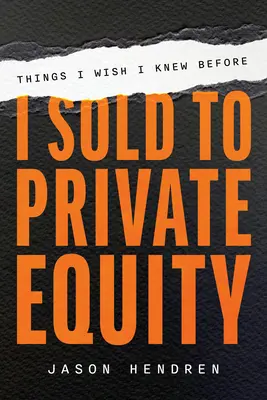 Rzeczy, które chciałbym wiedzieć, zanim sprzedałem firmę funduszowi private equity - Things I Wish I Knew Before I Sold to Private Equity