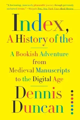 Index, A History of the: Książkowa przygoda od średniowiecznych rękopisów do ery cyfrowej - Index, A History of the: A Bookish Adventure from Medieval Manuscripts to the Digital Age
