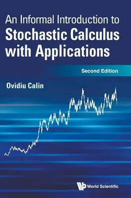 Nieformalne wprowadzenie do rachunku stochastycznego z zastosowaniami (wydanie drugie) - Informal Introduction to Stochastic Calculus with Applications, an (Second Edition)
