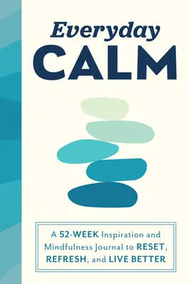 Everyday Calm: 52-tygodniowy dziennik inspiracji i uważności, aby zresetować, odświeżyć i żyć lepiej - Everyday Calm: A 52-Week Inspiration and Mindfulness Journal to Reset, Refresh, and Live Better