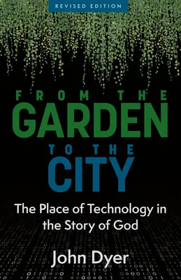 Od ogrodu do miasta: Miejsce technologii w opowieści o Bogu - From the Garden to the City: The Place of Technology in the Story of God