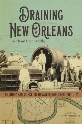 Osuszanie Nowego Orleanu: 300-letnie dążenie do odwodnienia Crescent City - Draining New Orleans: The 300-Year Quest to Dewater the Crescent City