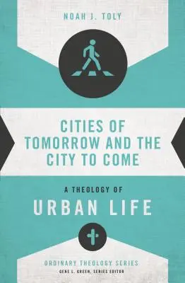 Miasta jutra i miasta, które nadejdą: teologia życia miejskiego - Cities of Tomorrow and the City to Come: A Theology of Urban Life