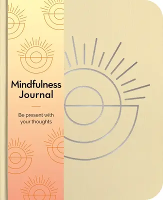 Dziennik uważności: Bądź obecny ze swoimi myślami każdego dnia - Mindfulness Journal: Be Present with Your Thoughts Every Day