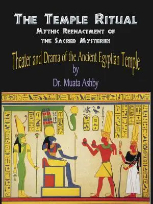 Rytuał świątynny starożytnych egipskich tajemnic - teatr i dramat starożytnych egipskich tajemnic - Temple Ritual Of The Ancient Egyptian Mysteries- Theater & Drama Of The Ancient Egyptian Mysteries