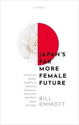 Bardziej kobieca przyszłość Japonii: Zwiększenie równości płci i zmniejszenie niepewności w miejscu pracy wzmocni Japonię - Japan's Far More Female Future: Increasing Gender Equality and Reducing Workplace Insecurity Will Make Japan Stronger