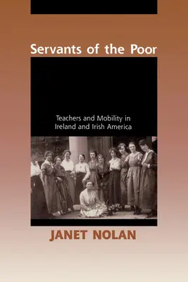 Słudzy ubogich: nauczyciele i mobilność w Irlandii i irlandzkiej Ameryce - Servants of the Poor: Teachers and Mobility in Ireland and Irish America