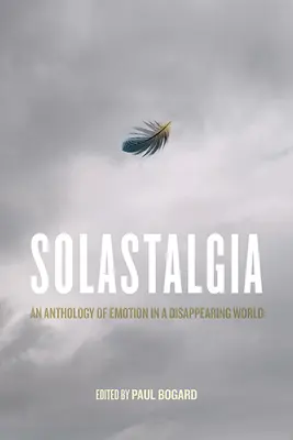 Solastalgia: Antologia emocji w znikającym świecie - Solastalgia: An Anthology of Emotion in a Disappearing World