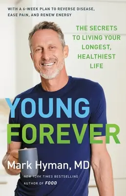 Young Forever: Sekrety najdłuższego i najzdrowszego życia - Young Forever: The Secrets to Living Your Longest, Healthiest Life