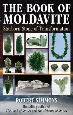 Księga mołdawitu: Gwiezdny kamień transformacji - The Book of Moldavite: Starborn Stone of Transformation
