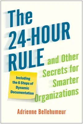 Zasada 24 godzin i inne sekrety inteligentniejszych organizacji: W tym 6 kroków dynamicznej dokumentacji - The 24-Hour Rule and Other Secrets for Smarter Organizations: Including the 6 Steps of Dynamic Documentation