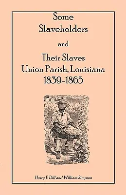 Niektórzy właściciele niewolników i ich niewolnicy, parafia Union, Luizjana, 1839-1865 - Some Slaveholders and Their Slaves, Union Parish, Louisiana, 1839-1865