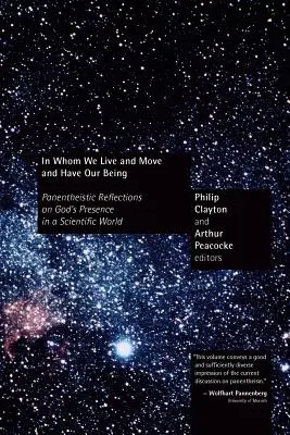 W kim żyjemy, poruszamy się i mamy nasze istnienie: Panenteistyczne refleksje na temat obecności Boga w świecie nauki - In Whom We Live and Move and Have Our Being: Panentheistic Reflections on God's Presence in a Scientific World