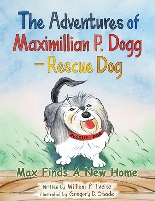 Przygody Maximilliana P. Dogga - psa ratownika: Max znajduje nowy dom - The Adventures of Maximillian P. Dogg - Rescue Dog: Max Finds a New Home