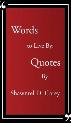 Words to Live By... Cytaty autorstwa Shawntel D. Carey - Words to Live By... Quotes By Shawntel D. Carey