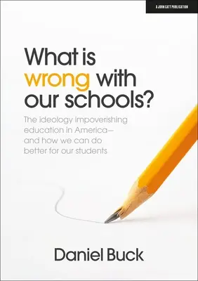 Co jest nie tak z naszymi szkołami? Ideologia zubażająca edukację w Ameryce i jak możemy zrobić lepiej dla naszych uczniów - What Is Wrong with Our Schools? the Ideology Impoverishing Education in America and How We Can Do Better for Our Students