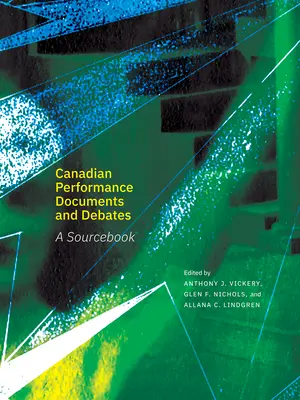 Dokumenty i debaty na temat kanadyjskiego performansu: A Sourcebook - Canadian Performance Documents and Debates: A Sourcebook