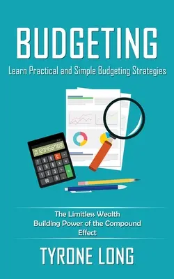 Budżetowanie: Poznaj praktyczne i proste strategie budżetowania (nieograniczona moc budowania bogactwa efektu złożonego) - Budgeting: Learn Practical and Simple Budgeting Strategies (The Limitless Wealth Building Power of the Compound Effect)