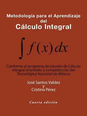 Metodologia nauczania języka integralnego: Conforme Al Programa De Estudio De Clculo Integral Orientado a Competencias Del Tecnolgico Nac - Metodologa Para El Aprendizaje Del Clculo Integral: Conforme Al Programa De Estudio De Clculo Integral Orientado a Competencias Del Tecnolgico Nac