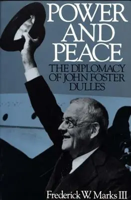 Władza i pokój: Dyplomacja Johna Fostera Dullesa - Power and Peace: The Diplomacy of John Foster Dulles
