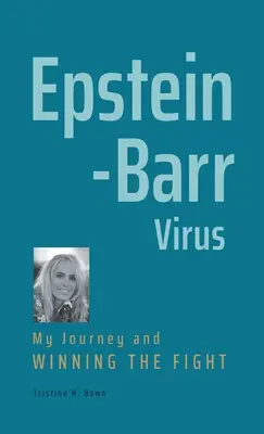 Wirus Epsteina-Barr: Moja podróż i wygrana walka - Epstein-Barr Virus: My Journey and Winning the Fight