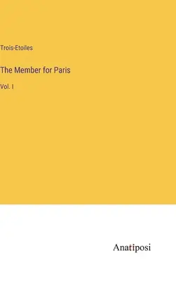 Poseł do Paryża: Vol. I - The Member for Paris: Vol. I