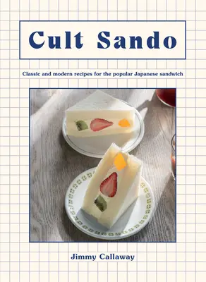 Kultowe Sando: Klasyczne i nowoczesne przepisy na popularne japońskie kanapki - Cult Sando: Classic and Modern Recipes for the Popular Japanese Sandwich