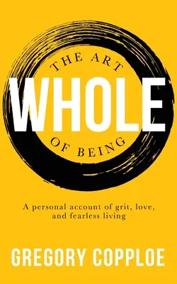 Sztuka bycia całością: Osobisty opis wytrwałości, miłości i nieustraszonego życia - The Art of Being Whole: A personal account of grit, love, and fearless living