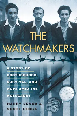 The Watchmakers: Potężna opowieść o braterstwie, przetrwaniu i nadziei pośród Holokaustu w czasie II wojny światowej - The Watchmakers: A Powerful Ww2 Story of Brotherhood, Survival, and Hope Amid the Holocaust