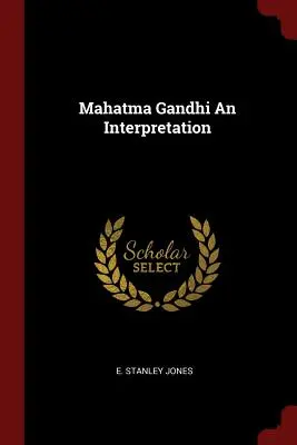 Interpretacja Mahatmy Gandhiego - Mahatma Gandhi an Interpretation