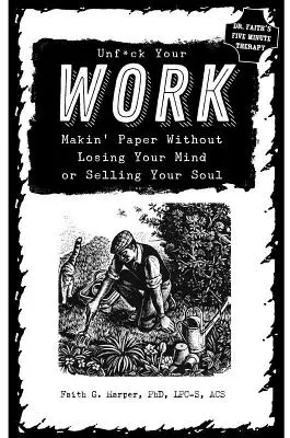 Unfuck Your Work: Tworzenie papieru bez utraty rozumu i sprzedawania duszy - Unfuck Your Work: Makin' Paper Without Losing Your Mind or Selling Your Soul