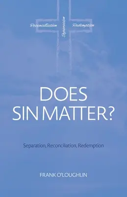 Czy grzech ma znaczenie: Oddzielenie, pojednanie, odkupienie - Does Sin Matter: Separation, Reconciliation, Redemption