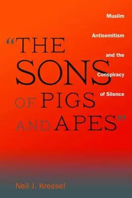 Synowie świń i małp: muzułmański antysemityzm i zmowa milczenia - The Sons of Pigs and Apes: Muslim Antisemitism and the Conspiracy of Silence