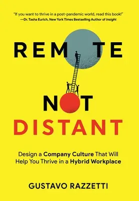 Remote Not Distant: Zaprojektuj kulturę firmy, która pomoże ci rozwijać się w hybrydowym miejscu pracy - Remote Not Distant: Design a Company Culture That Will Help You Thrive in a Hybrid Workplace